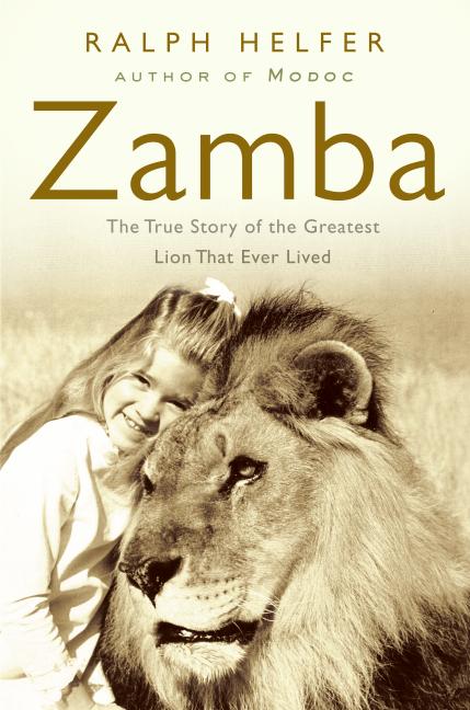 Zamba: The True Story of the Greatest Lion That Ever Lived