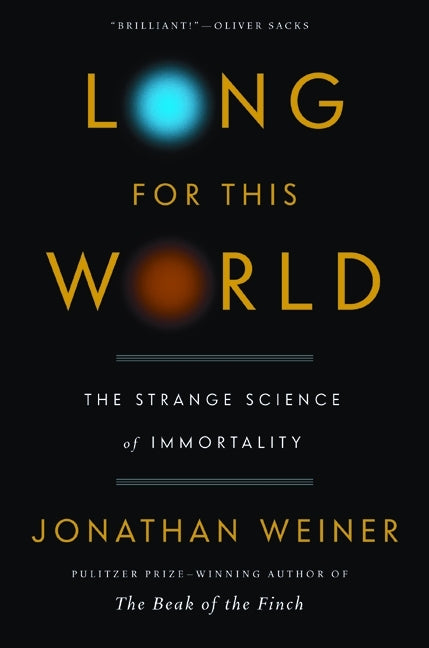 Long for This World: The Strange Science of Immortality