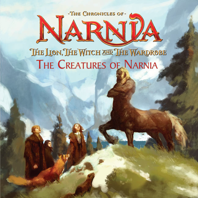 The Lion, the Witch and the Wardrobe: The Creatures of Narnia