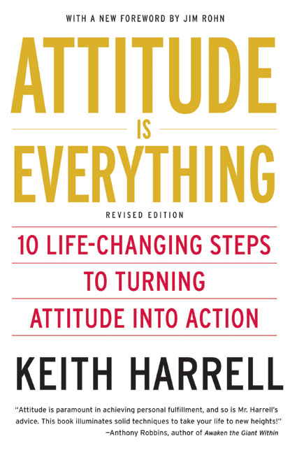 Attitude is Everything Rev Ed: 10 Life-Changing Steps to Turning Attitude into Action