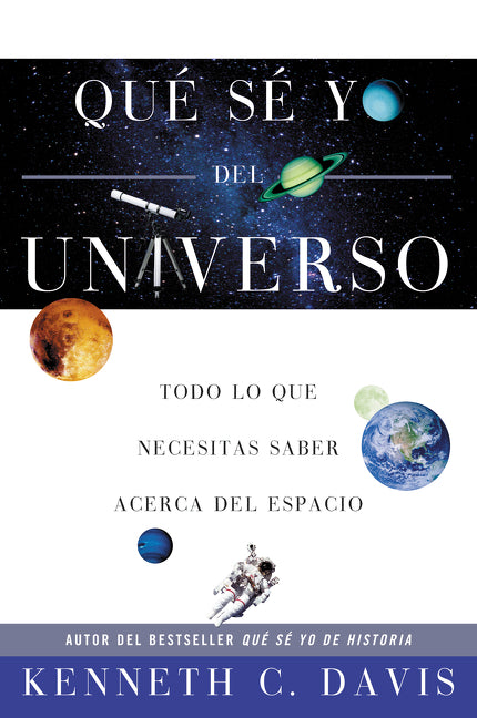 Qué Sé Yo del Universo: Todo lo que Necesitas Saber Acerca del Espacio