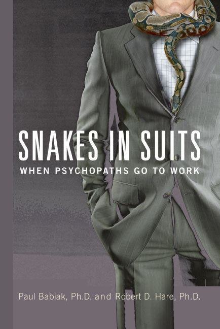 Snakes in Suits: When Psychopaths Go to Work