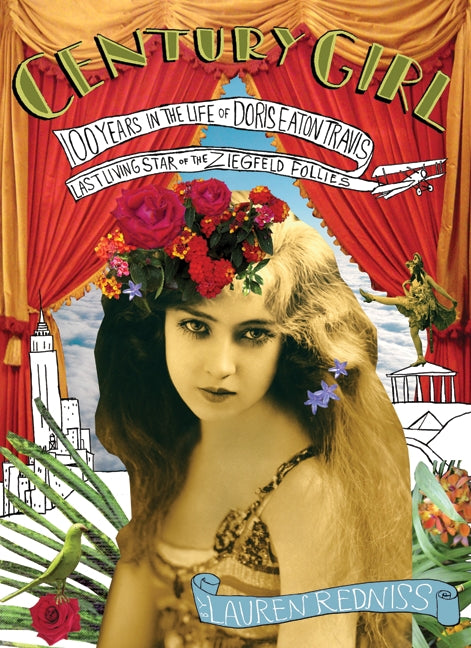 Century Girl: 100 Years in the Life of Doris Eaton Travis, Last Living Star of the Ziegfeld Follies