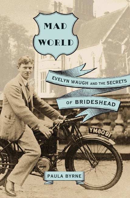 Mad World: Evelyn  Waugh and the Secrets of Brideshead