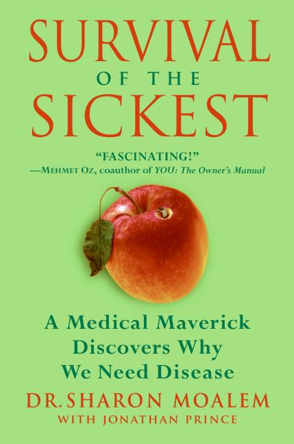 Survival of the Sickest: A Medical Maverick Discovers Why We Need Disease