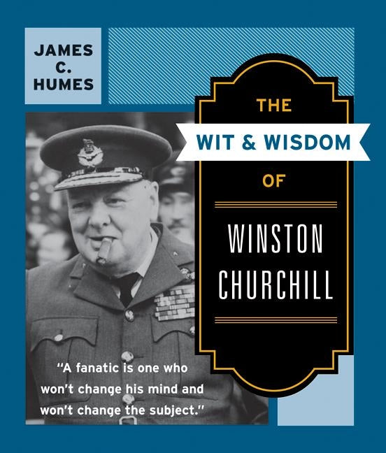 The Wit & Wisdom of Winston Churchill: A Treasury of More Than 1,000 Quotations and Anecdotes