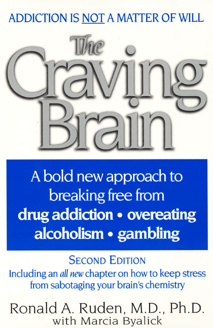 The Craving Brain: A bold new approach  to breaking free from *drug addiction *overeating *alcoholism *gambling