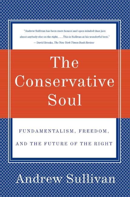 The Conservative Soul: Fundamentalism, Freedom, and the Future of the Right
