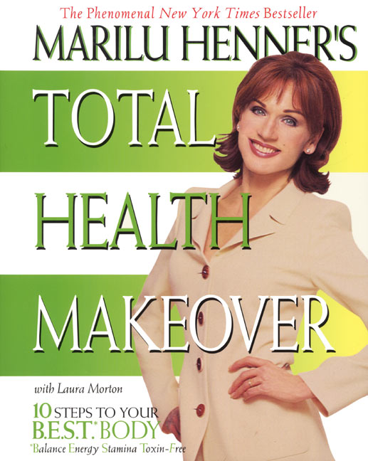 Marilu Henner's Total Health Makeover: Ten Steps to Your BEST Body