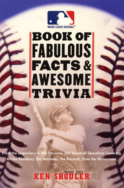 The Major League Baseball Book of Fabulous Facts and Awesome Trivia