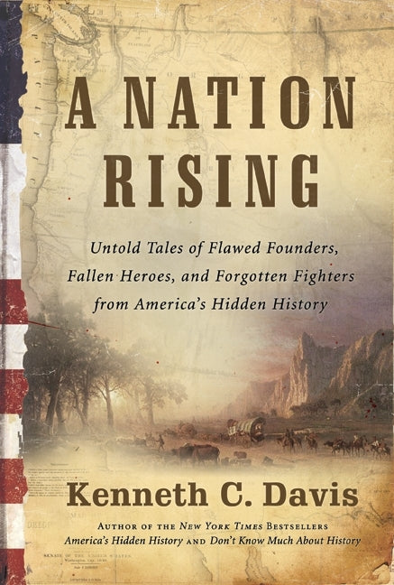 A Nation Rising: Untold Tales of Flawed Founders, Fallen Heroes, and Forgotten Fighters from America’s Hidden History