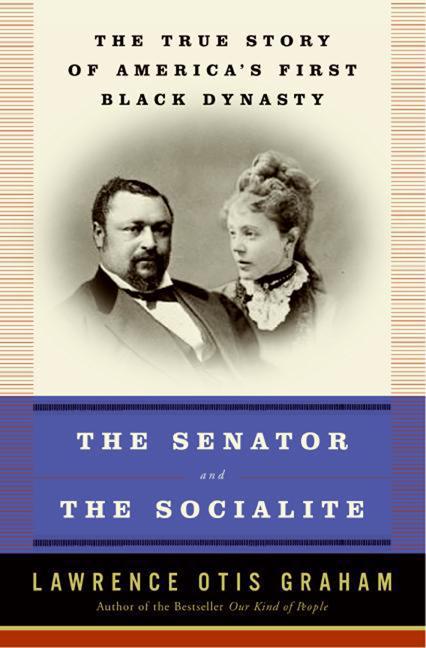 The Senator And The Socialite: The True Story of America's First Black Dynasty