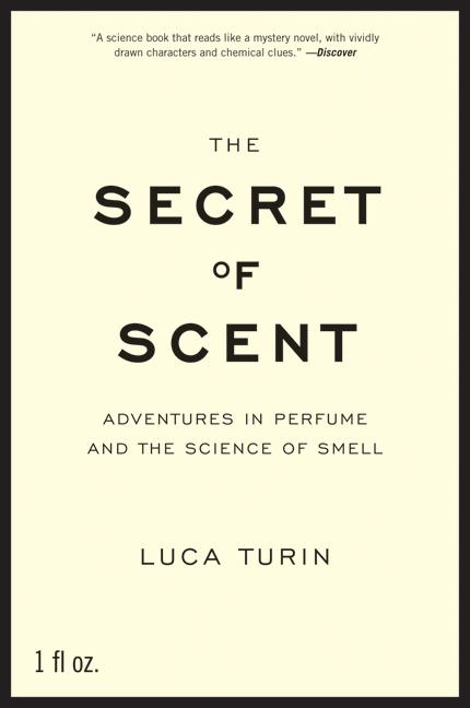 The Secret of Scent: Adventures in Perfume and the Science of Smell