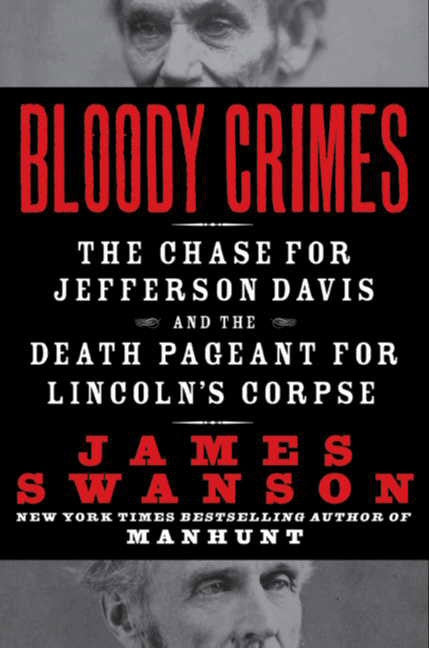 Bloody Crimes: The Chase for Jefferson Davis and the Death Pageant for Lincoln's Corpse