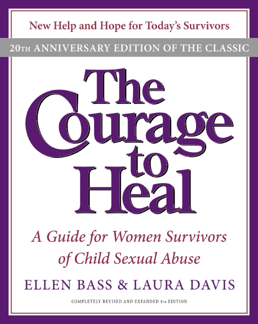 The Courage to Heal 4e: A Guide for Women Survivors of Child Sexual Abuse  20th Anniversary Edition