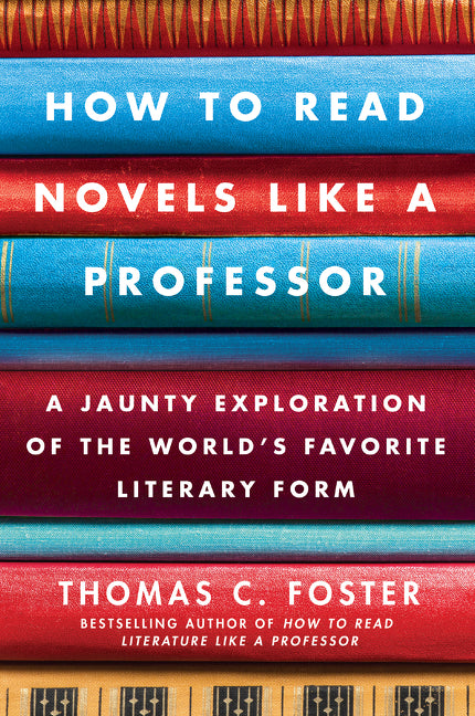 How to Read Novels Like a Professor: A Jaunty Exploration of the World’s Favorite Literary Form