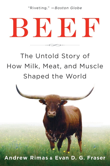 Beef: The Untold Story of How Milk, Meat, and Muscle Shaped the World