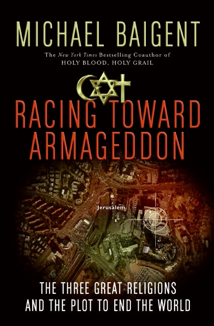 Racing Toward Armageddon: The Three Great Religions and the Plot to End the World