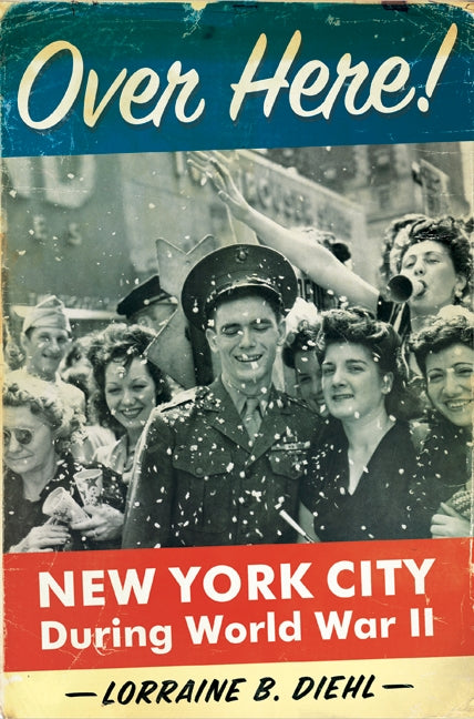 Over Here!: New York City During World War II