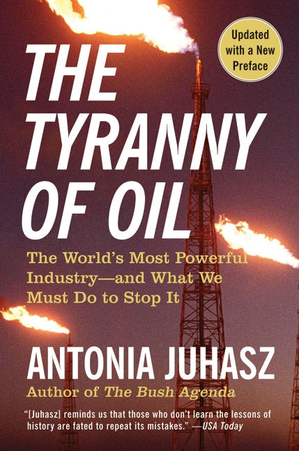 The Tyranny of Oil: The World's Most Powerful Industry--and What We Must Do to Stop It
