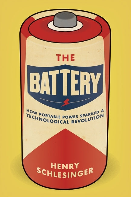 The Battery: How Portable Power Sparked a Technological Revolution