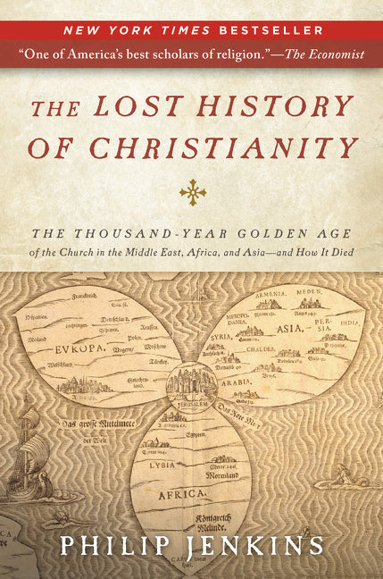 The Lost History of Christianity: The Thousand-Year Golden Age of the Church in the Middle East, Africa, and Asia--and How It Died