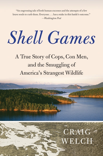 Shell Games: A True Story of Cops, Con Men, and the Smuggling of America’s Strangest Wildlife