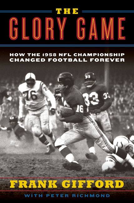 The Glory Game: How the 1958 NFL Championship Changed Football Forever