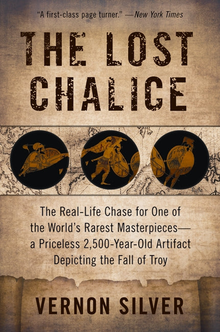 The Lost Chalice: The Real-Life Chase for One of the World’s Rarest Masterpieces—a Priceless 2,500-Year-Old Artifact Depicting the Fall of Troy