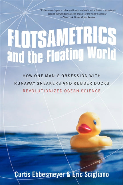 Flotsametrics and the Floating World: How One Man’s Obsession with Runaway Sneakers and Rubber Ducks Revolutionized Ocean Science