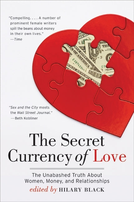 The Secret Currency of Love: The Unabashed Truth About Women, Money, and Relationships