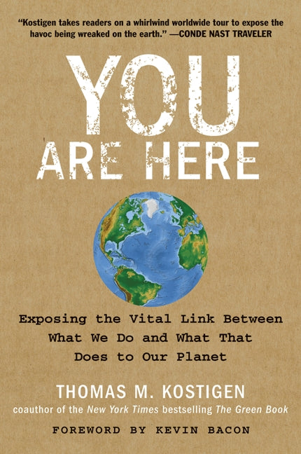 You Are Here: Exposing the Vital Link Between What We Do and What That Does to Our Planet