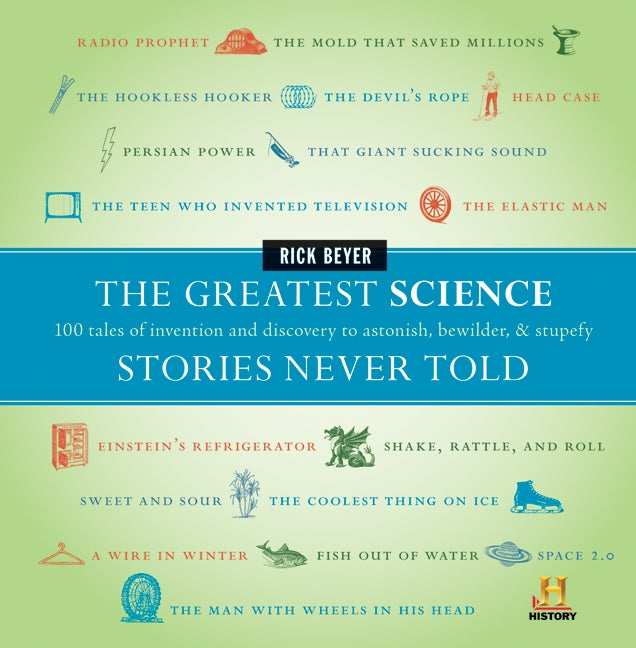 The Greatest Science Stories Never Told: 100 tales of invention and discovery to astonish, bewilder, and stupefy
