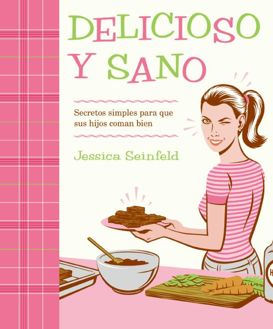 Delicioso y Sano: Secretos Simples para que Sus Hijos Coman Bien