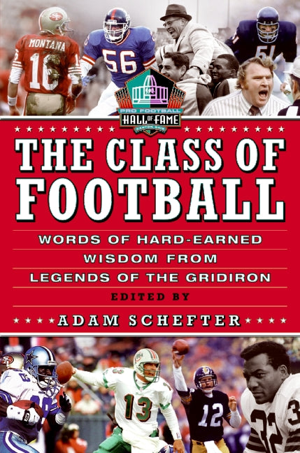 The Class of Football: Words of Hard-Earned Wisdom from Legends of the Gridiron