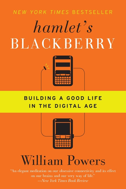 Hamlet's BlackBerry: Building a Good Life in the Digital Age