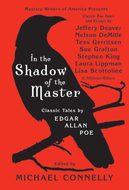 In the Shadow of the Master: Classic Tales by Edgar Allan Poe and Essays by Jeffery Deaver, Nelson DeMille, Tess Gerritsen, Sue Grafton, Stephen King, Laura Lippman, Lisa Scottoline, and Thirteen Others