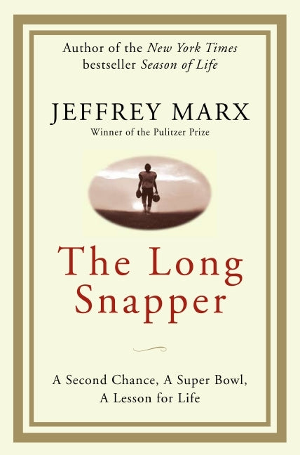 The Long Snapper: A Second Chance, a Super Bowl, a Lesson for Life