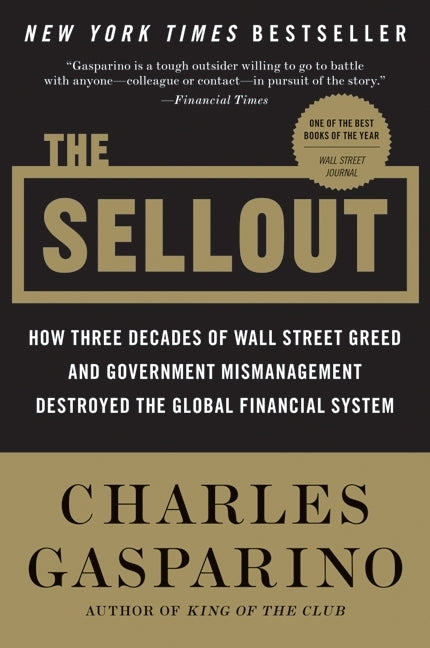 The Sellout: How Three Decades of Wall Street Greed and Government Mismanagement Destroyed the Global Financial System