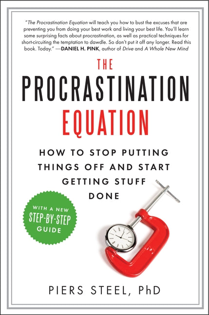 The Procrastination Equation: How to Stop Putting Things Off and Start Getting Stuff Done