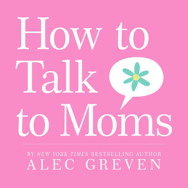 How to Talk to Moms