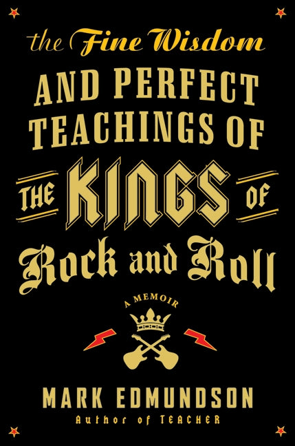 The Fine Wisdom and Perfect Teachings of the Kings of Rock and Roll: A Memoir