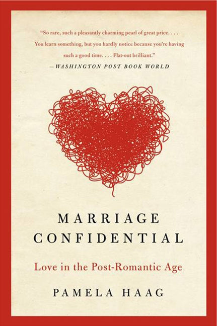 Marriage Confidential: Love in the Post-Romantic Age