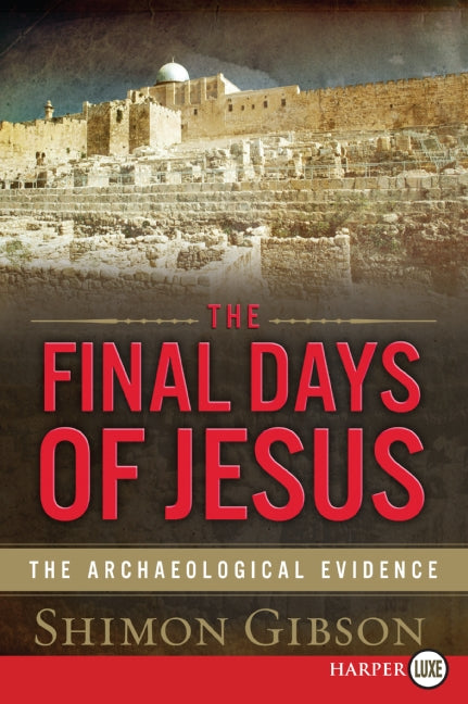 The Final Days of Jesus: The Archaeological Evidence