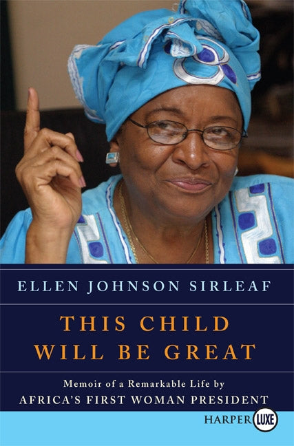 This Child Will Be Great: Memoir of a Remarkable Life by Africa's First Woman President