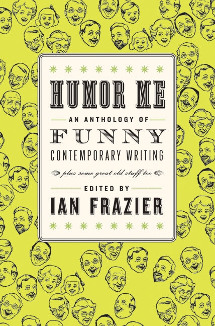 Humor Me: An Anthology of Funny Contemporary Writing (Plus Some Great Old Stuff Too)