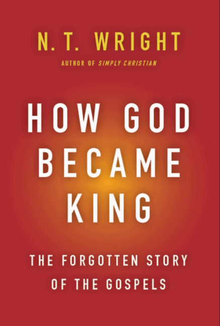 How God Became King: The Forgotten Story of the Gospels