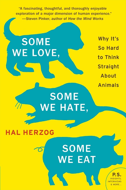 Some We Love, Some We Hate, Some We Eat: Why It's So Hard to Think Straight About Animals