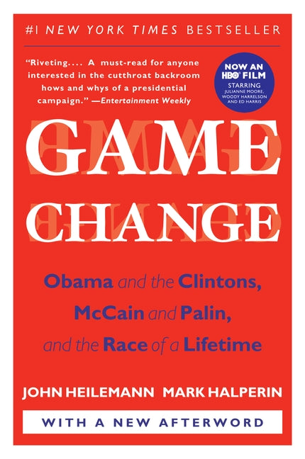 Game Change: Obama and the Clintons, McCain and Palin, and the Race of a Lifetime