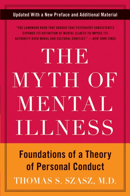 The Myth of Mental Illness: Foundations of a Theory of Personal Conduct